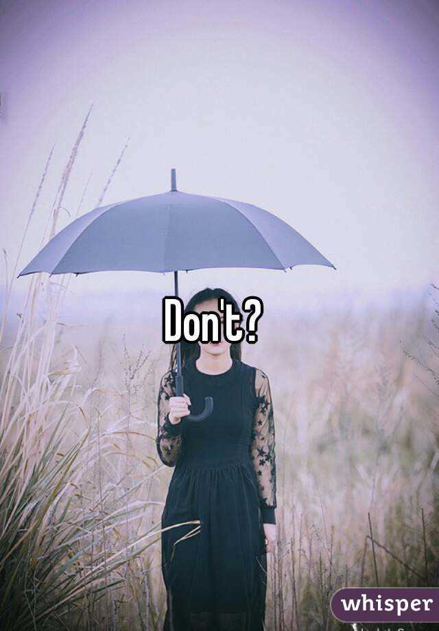 Don't?  