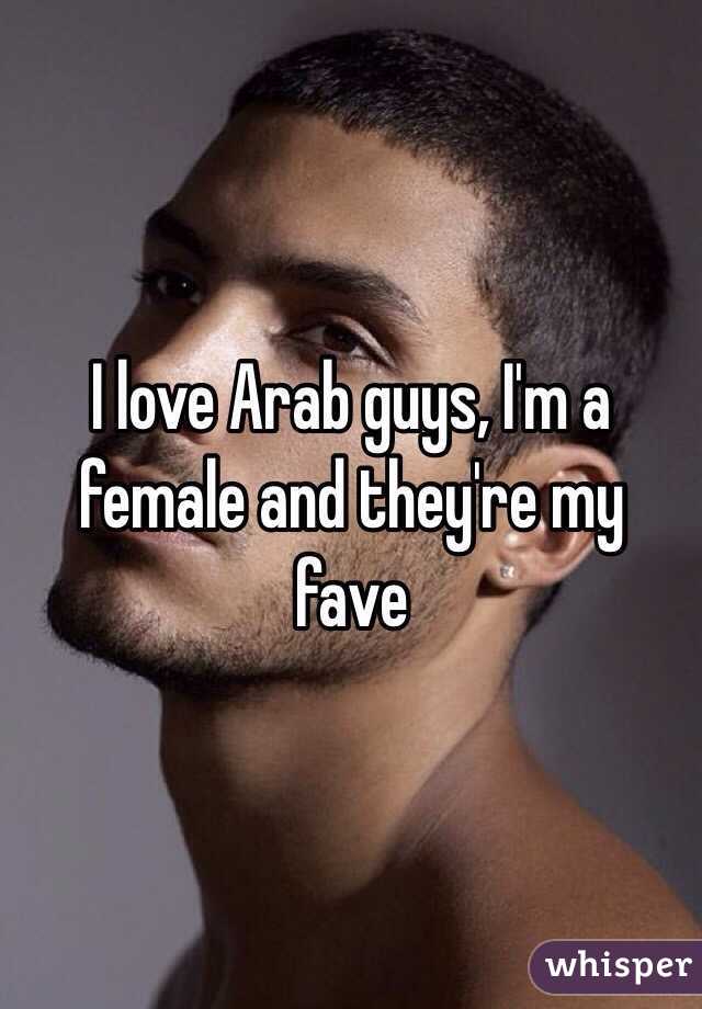 I love Arab guys, I'm a female and they're my fave
