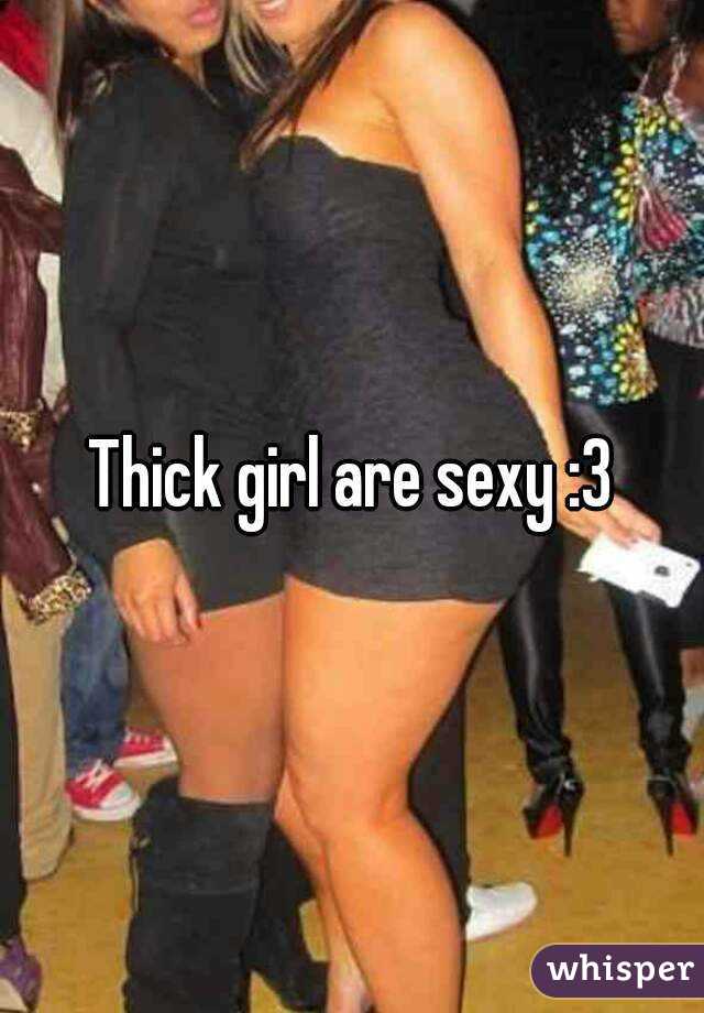 Thick girl are sexy :3