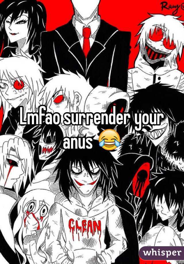 Lmfao surrender your anus 😂