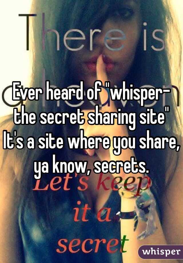 Ever heard of "whisper- the secret sharing site"
It's a site where you share, ya know, secrets.