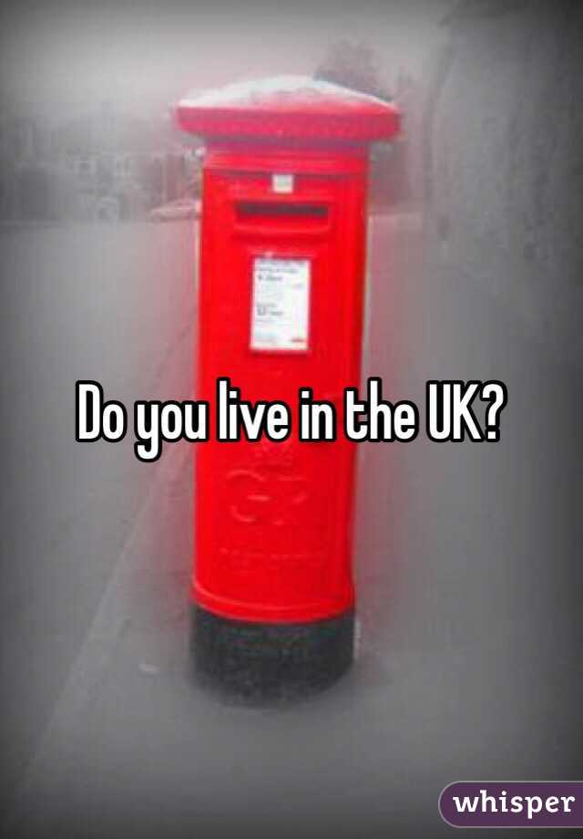 Do you live in the UK?