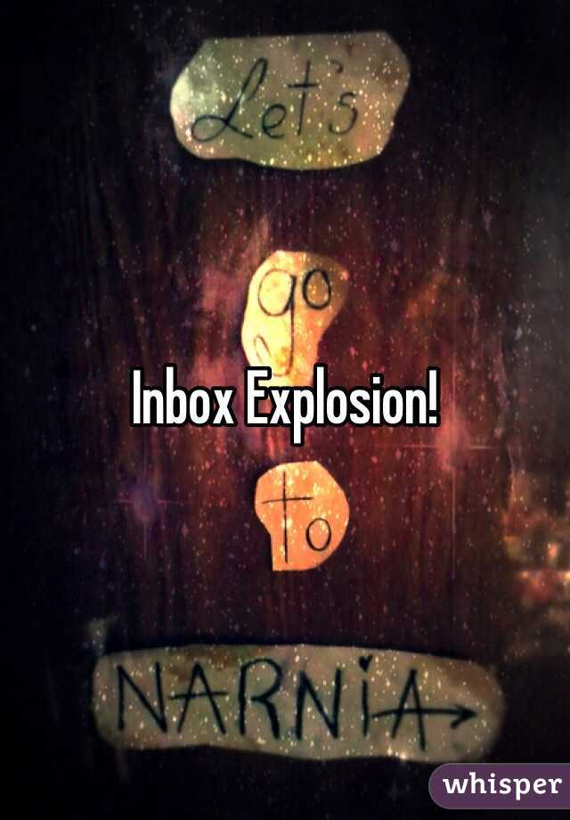 Inbox Explosion!