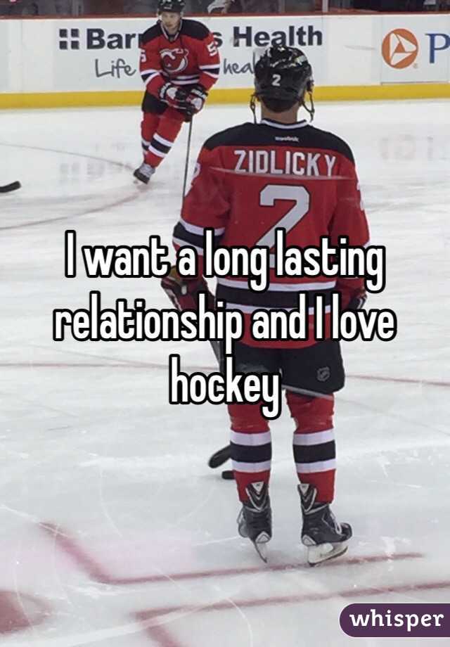 I want a long lasting relationship and I love hockey 