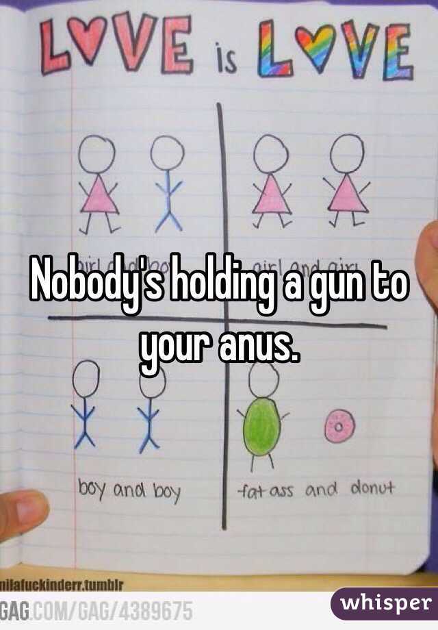 Nobody's holding a gun to your anus. 