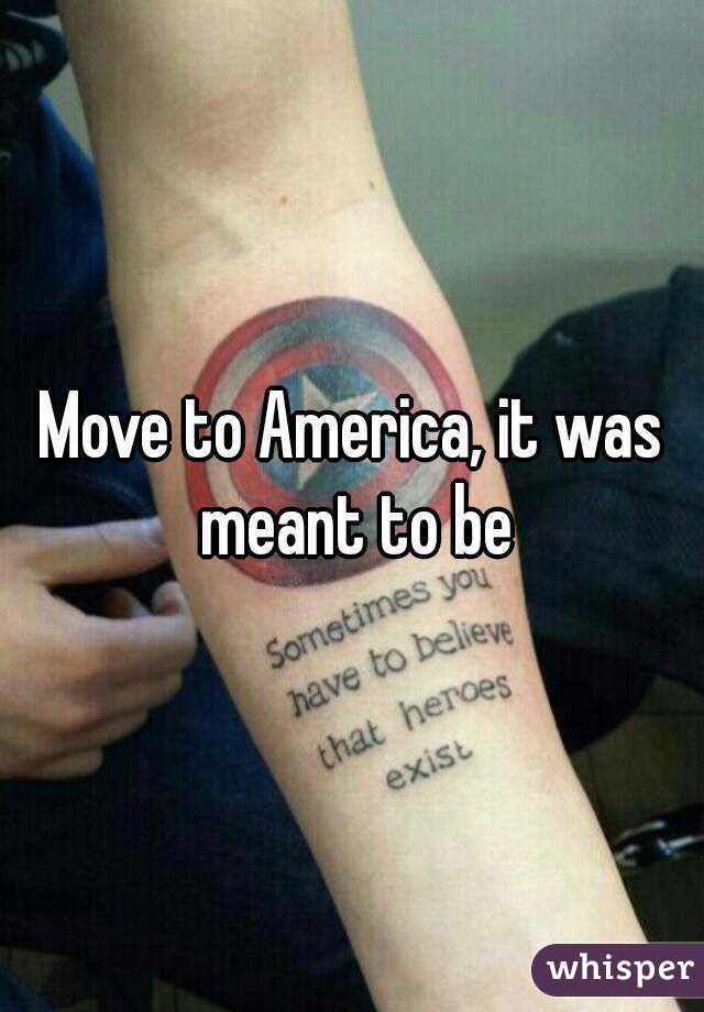 Move to America, it was meant to be
