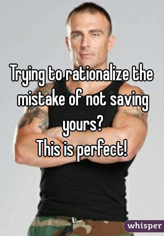 Trying to rationalize the mistake of not saving yours?
This is perfect!