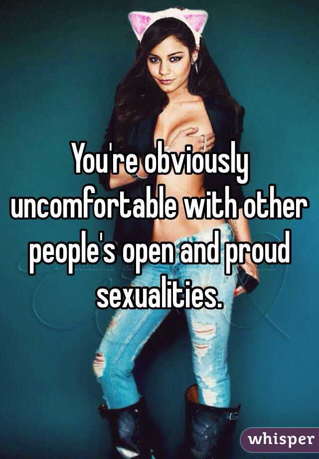 You're obviously uncomfortable with other people's open and proud sexualities. 