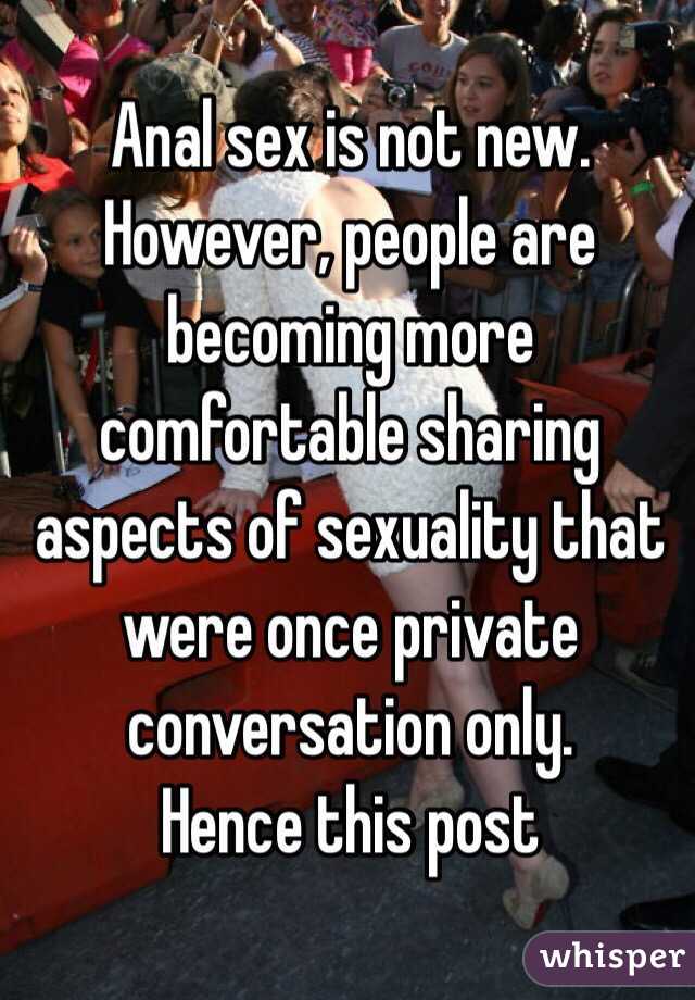 Anal sex is not new. However, people are becoming more comfortable sharing aspects of sexuality that were once private conversation only.
Hence this post 