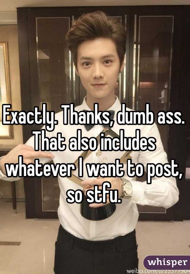 Exactly. Thanks, dumb ass. That also includes whatever I want to post, so stfu. 