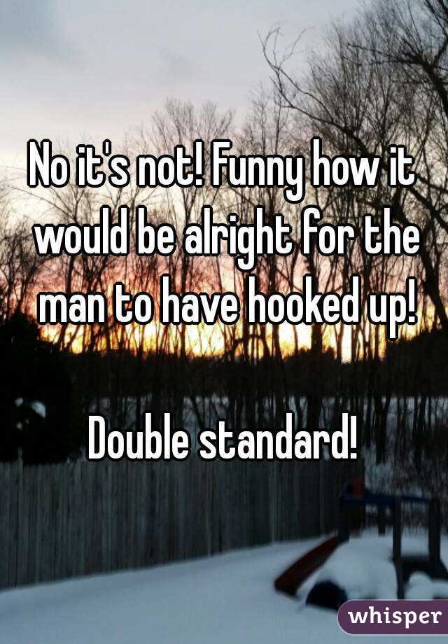 No it's not! Funny how it would be alright for the man to have hooked up!

Double standard!