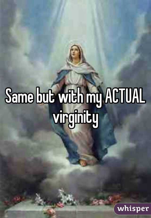 Same but with my ACTUAL virginity