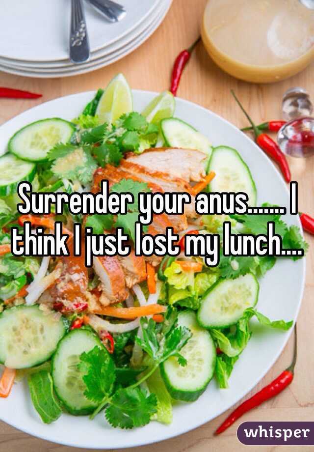 Surrender your anus....... I think I just lost my lunch.... 