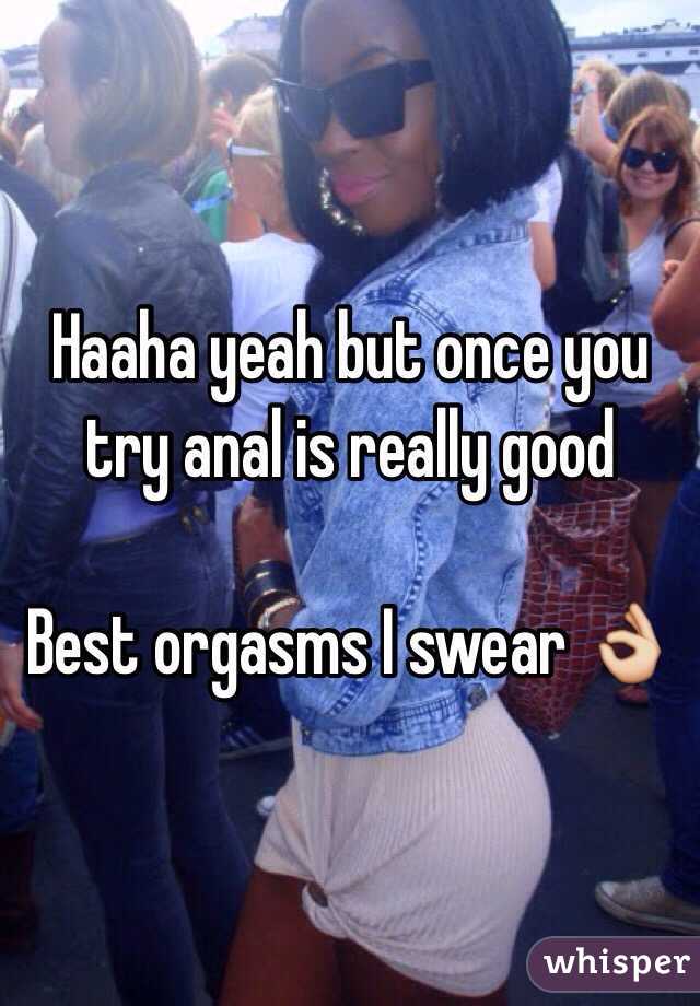 Haaha yeah but once you try anal is really good

Best orgasms I swear 👌