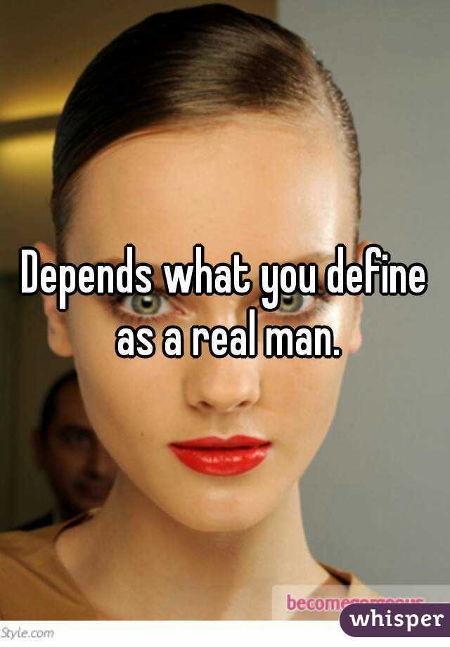 Depends what you define as a real man.