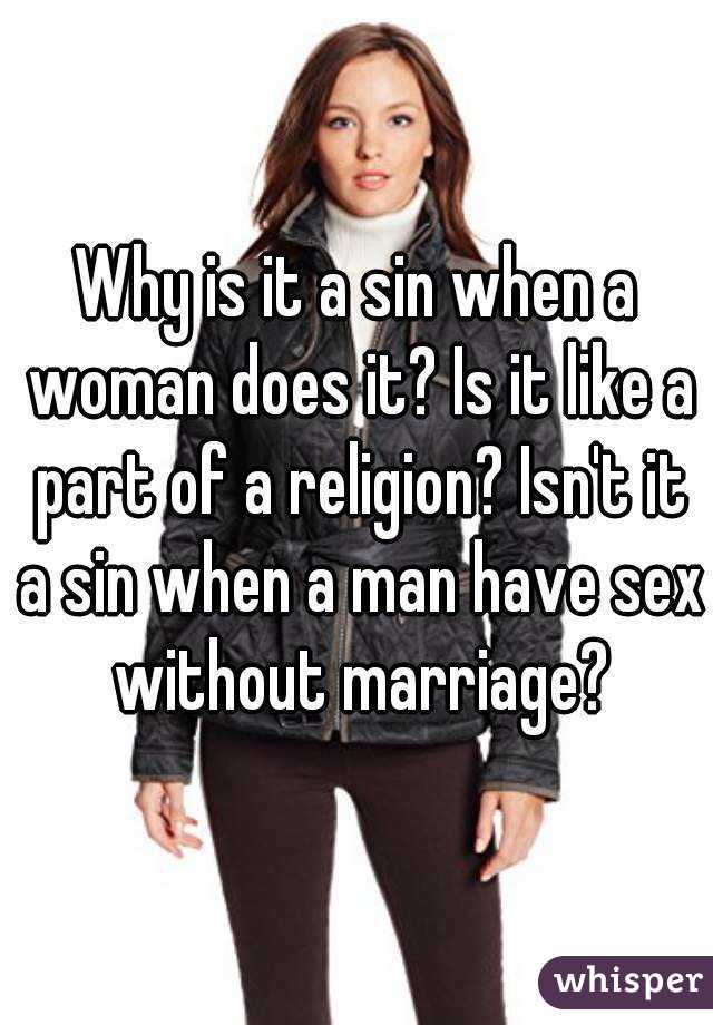 Why is it a sin when a woman does it? Is it like a part of a religion? Isn't it a sin when a man have sex without marriage?