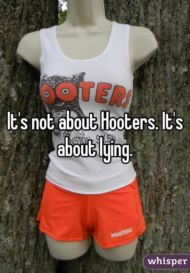 It's not about Hooters. It's about lying.