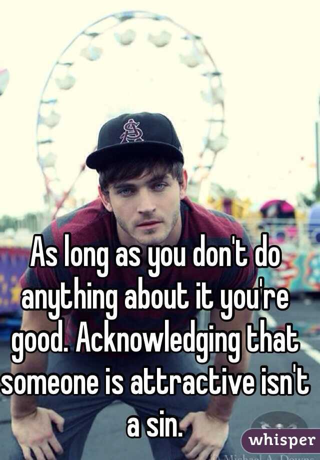 As long as you don't do anything about it you're good. Acknowledging that someone is attractive isn't a sin. 