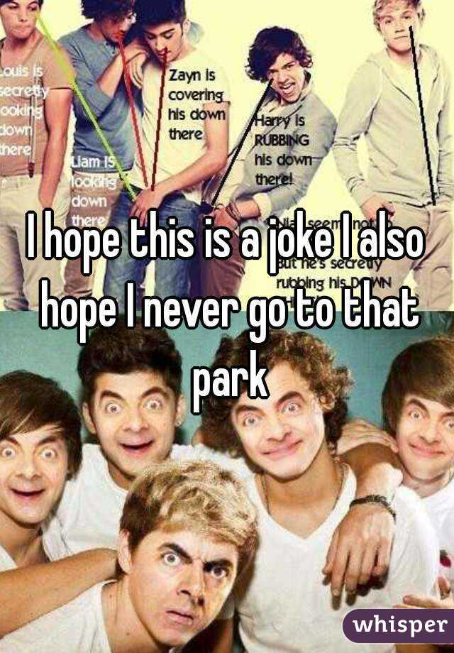 I hope this is a joke I also hope I never go to that park