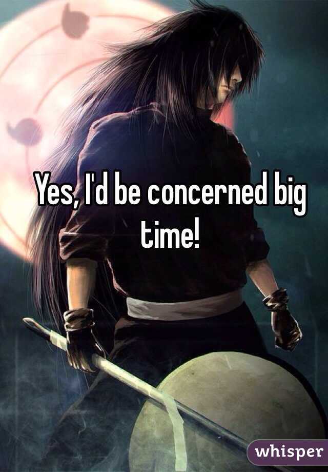Yes, I'd be concerned big time!