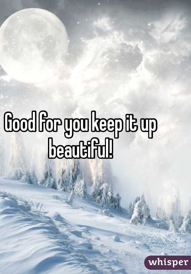 Good for you keep it up beautiful! 