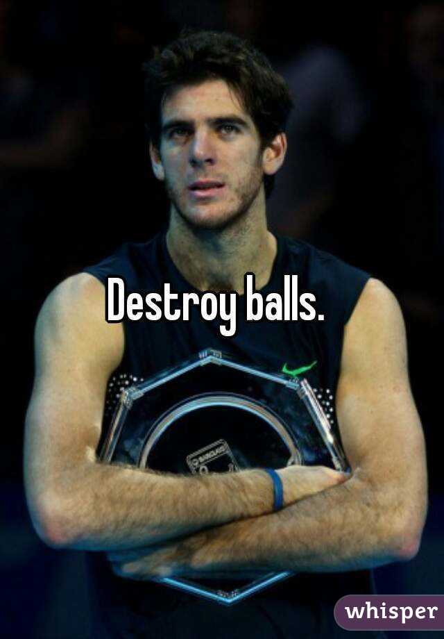 Destroy balls. 