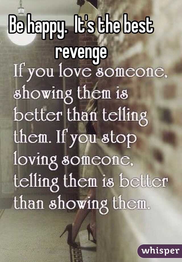 Be happy.  It's the best revenge 