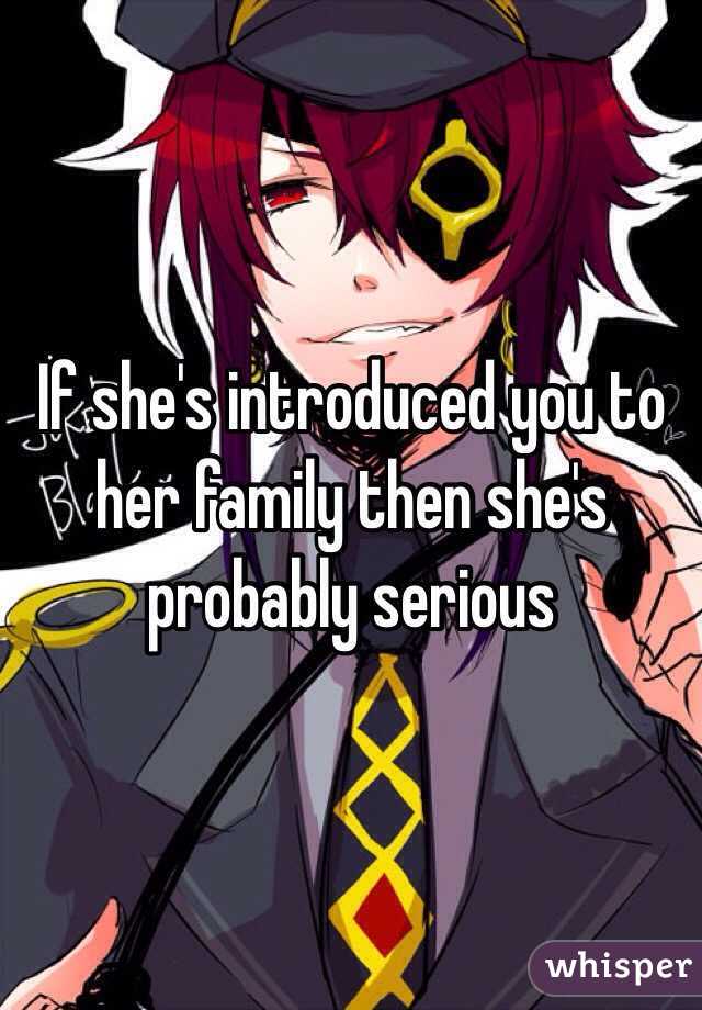 If she's introduced you to her family then she's probably serious