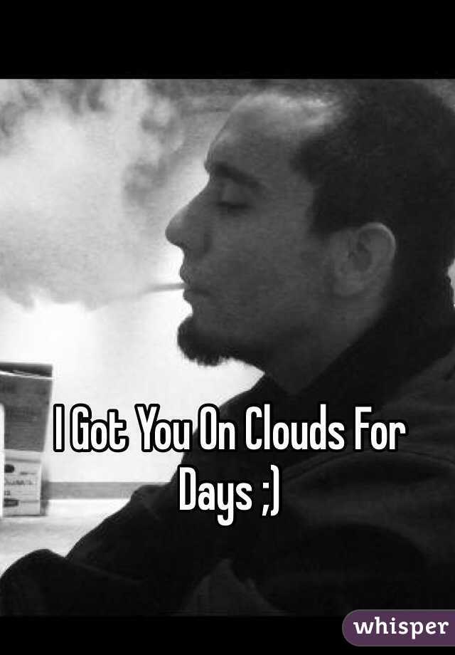 I Got You On Clouds For Days ;) 