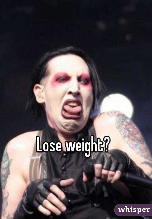Lose weight?