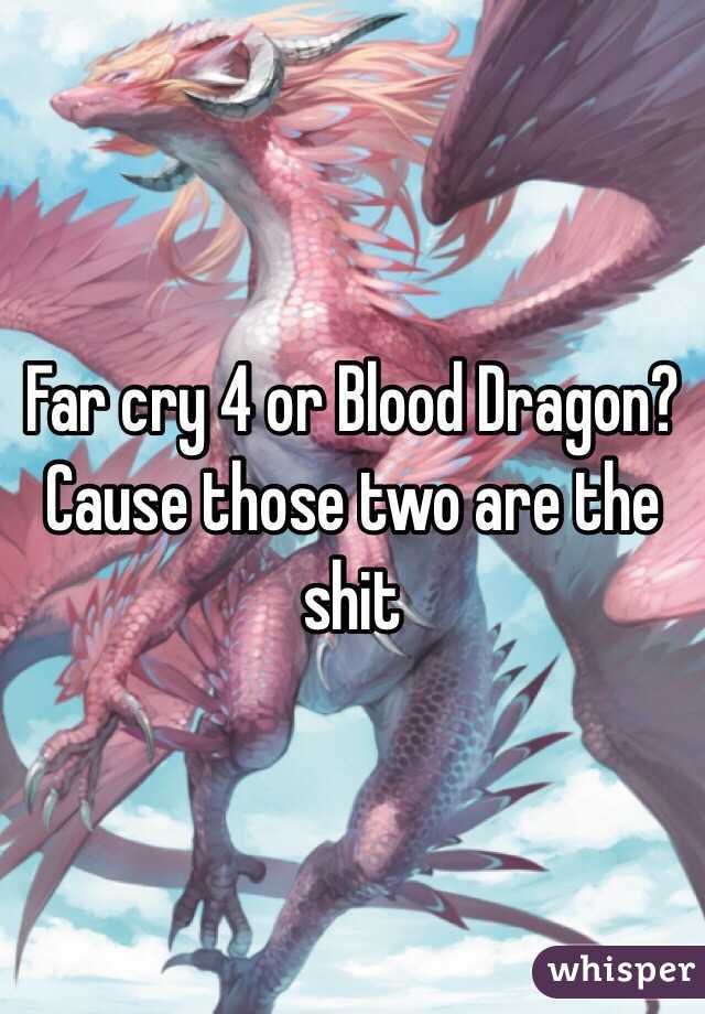 Far cry 4 or Blood Dragon? Cause those two are the shit 