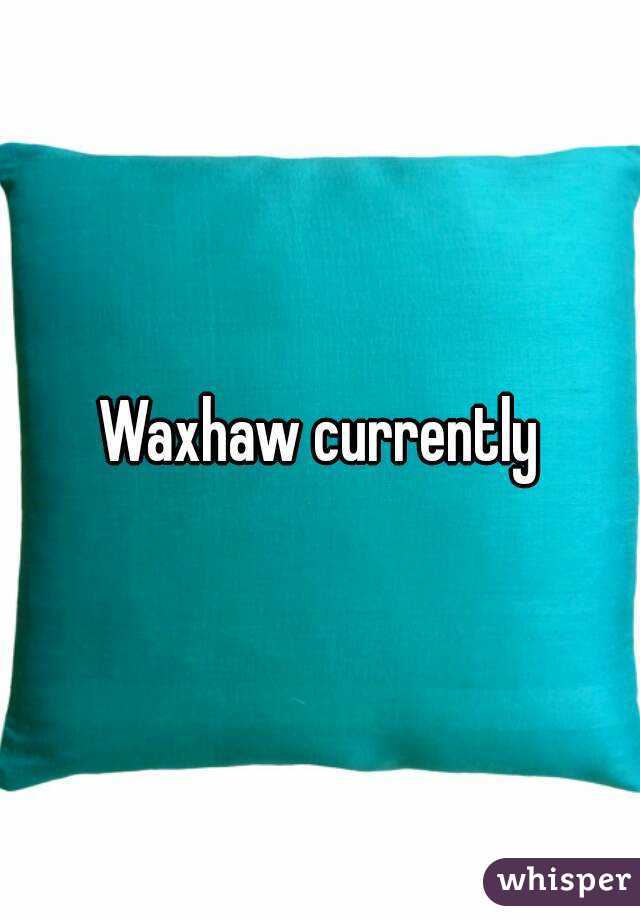 Waxhaw currently