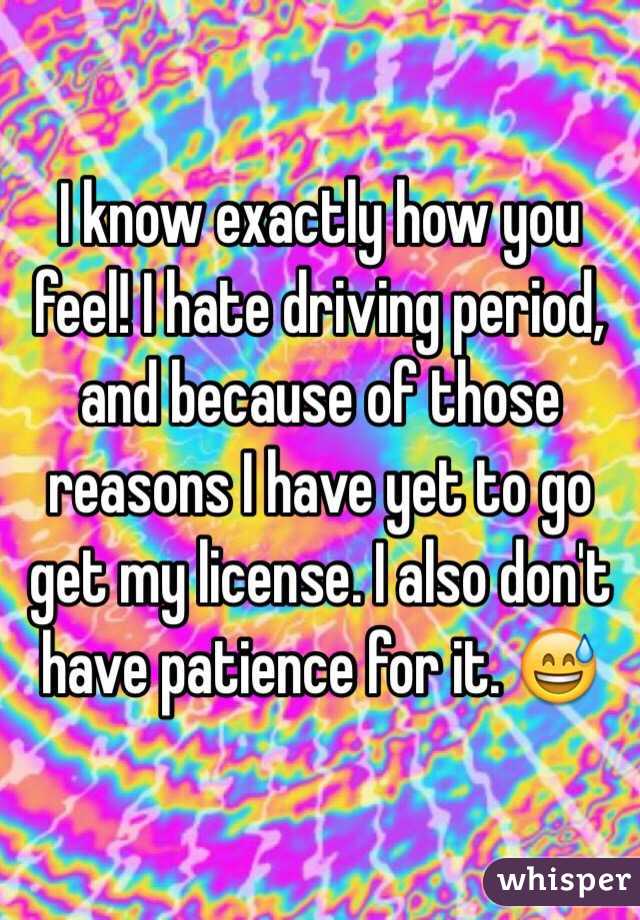 I know exactly how you feel! I hate driving period, and because of those reasons I have yet to go get my license. I also don't have patience for it. 😅
