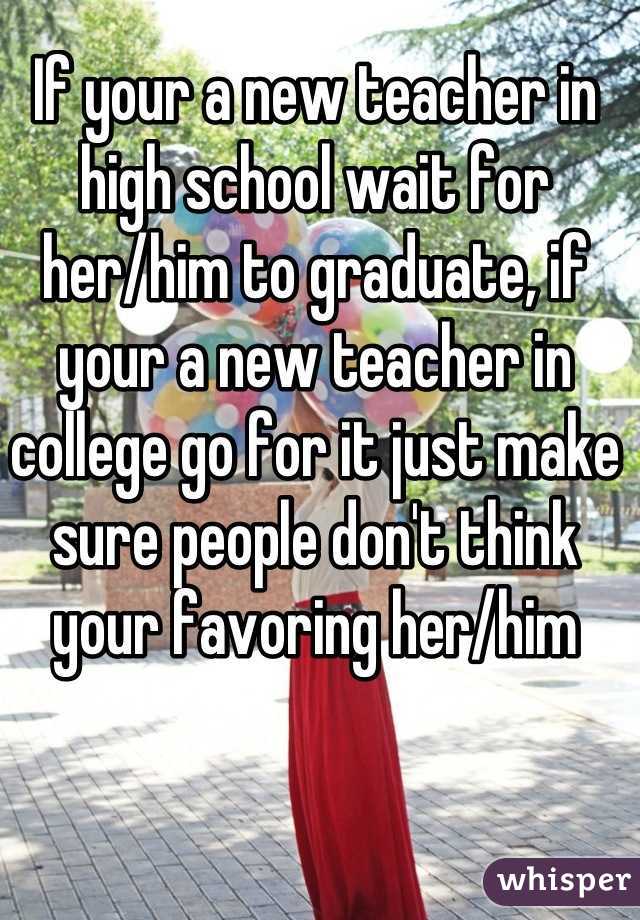 If your a new teacher in high school wait for her/him to graduate, if your a new teacher in college go for it just make sure people don't think your favoring her/him