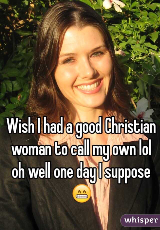 Wish I had a good Christian woman to call my own lol oh well one day - 050fe431c6cec66260540c5de49e30d4e5686c-wm