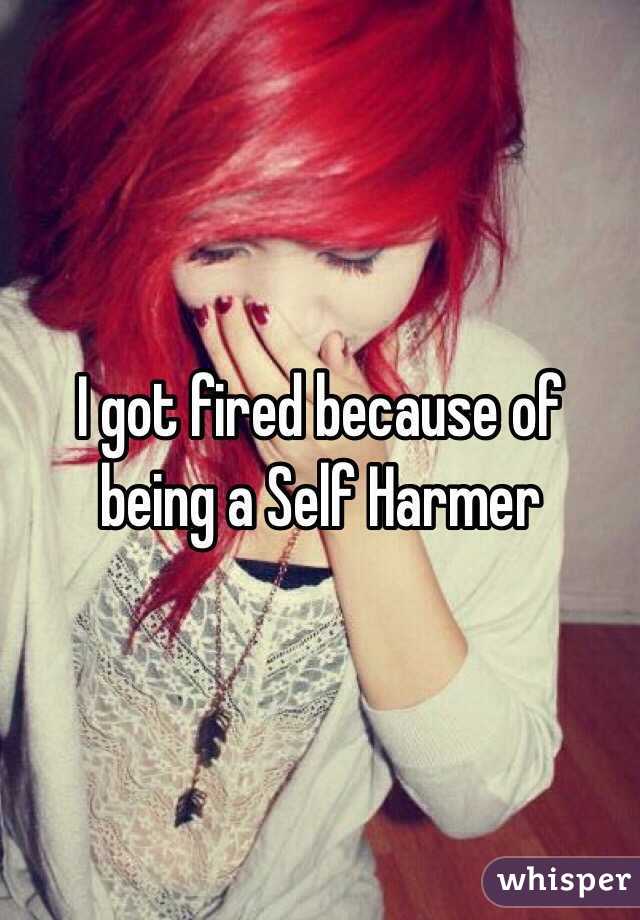 I got fired because of being a Self Harmer 