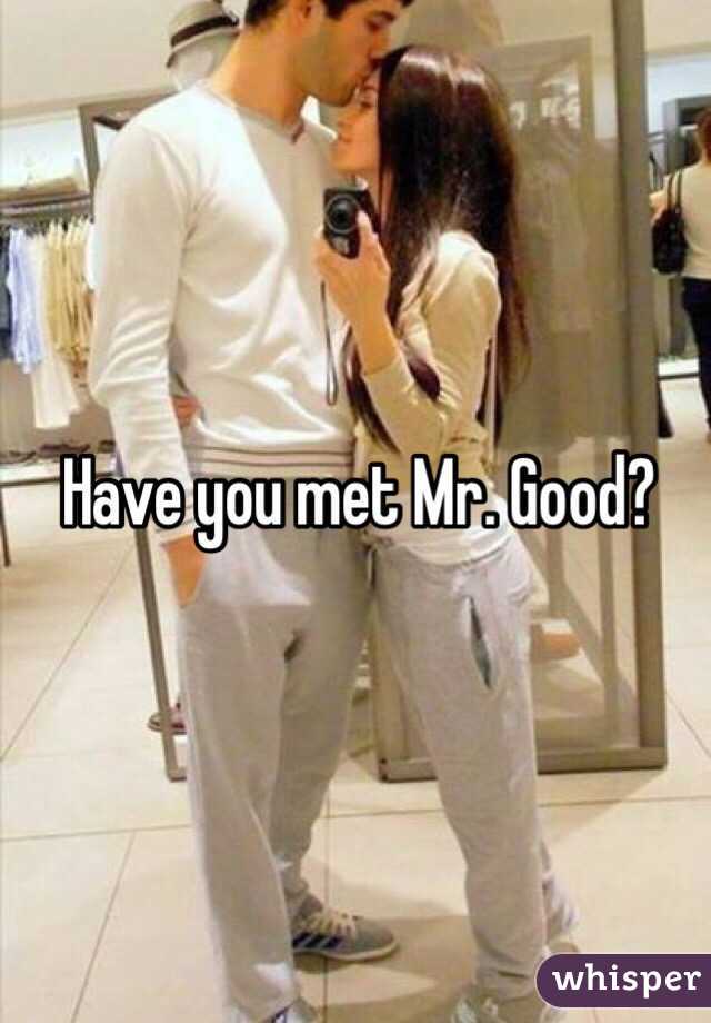 Have you met Mr. Good?