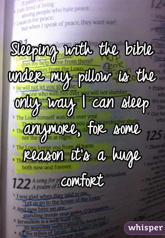 Sleeping With The Bible Under My Pillow Is The Only Way I Can Sleep  Anymore, For