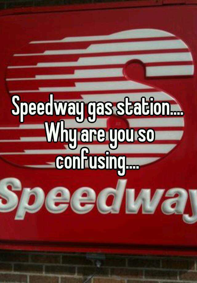 speedway-gas-station-why-are-you-so-confusing