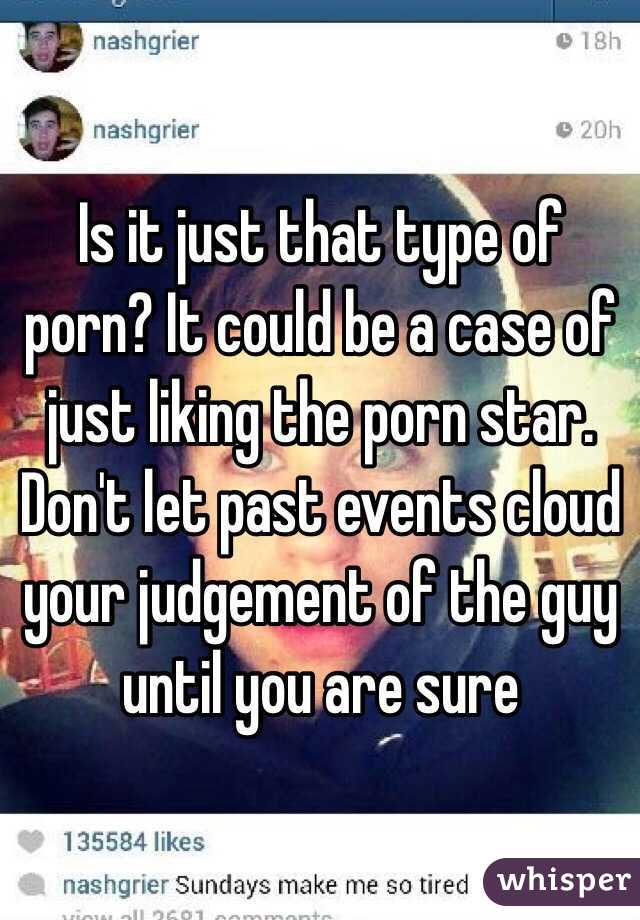 Is it just that type of porn? It could be a case of just liking the porn star. Don't let past events cloud your judgement of the guy until you are sure