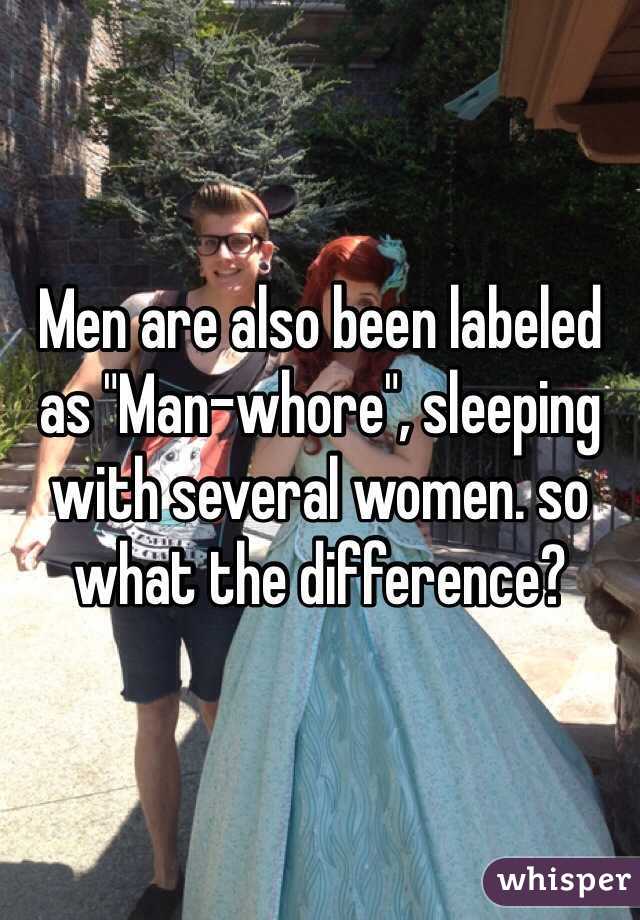 Men are also been labeled as "Man-whore", sleeping with several women. so what the difference? 