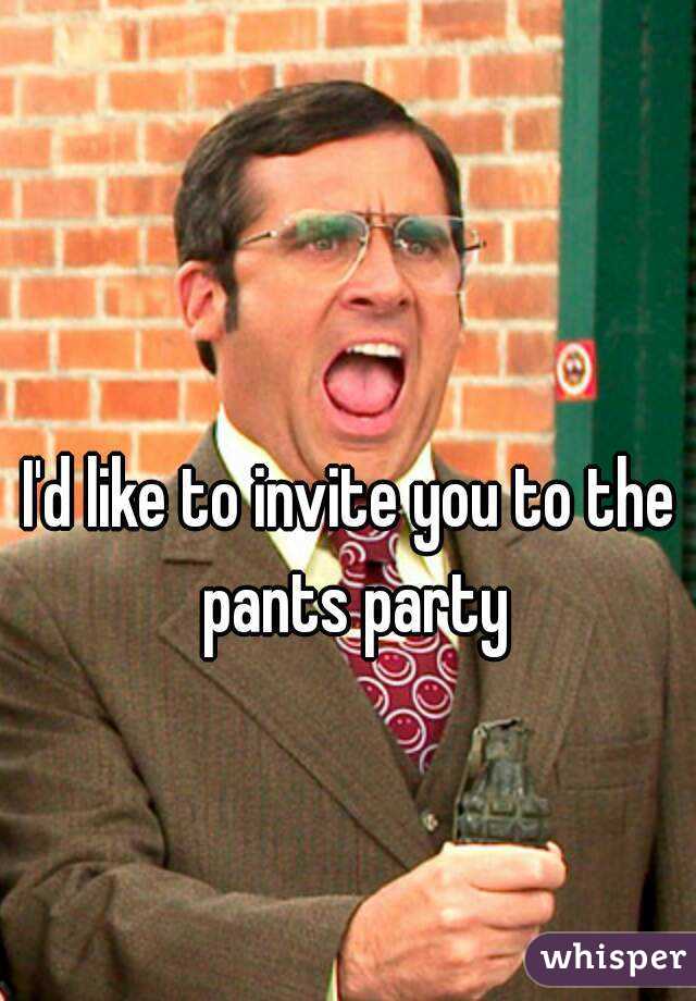 I'd like to invite you to the pants party
