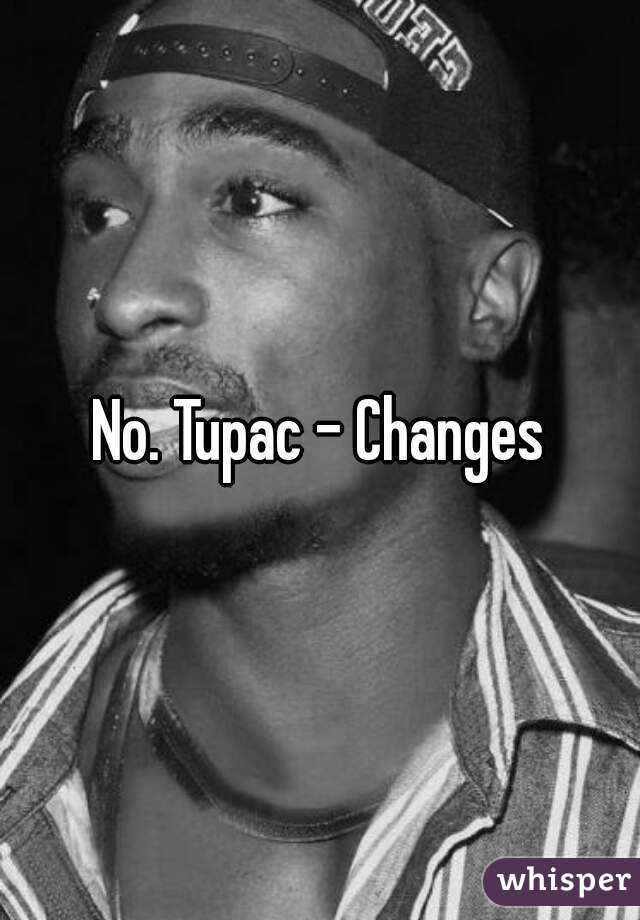 No. Tupac - Changes