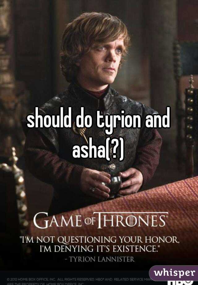 should do tyrion and asha(?) 