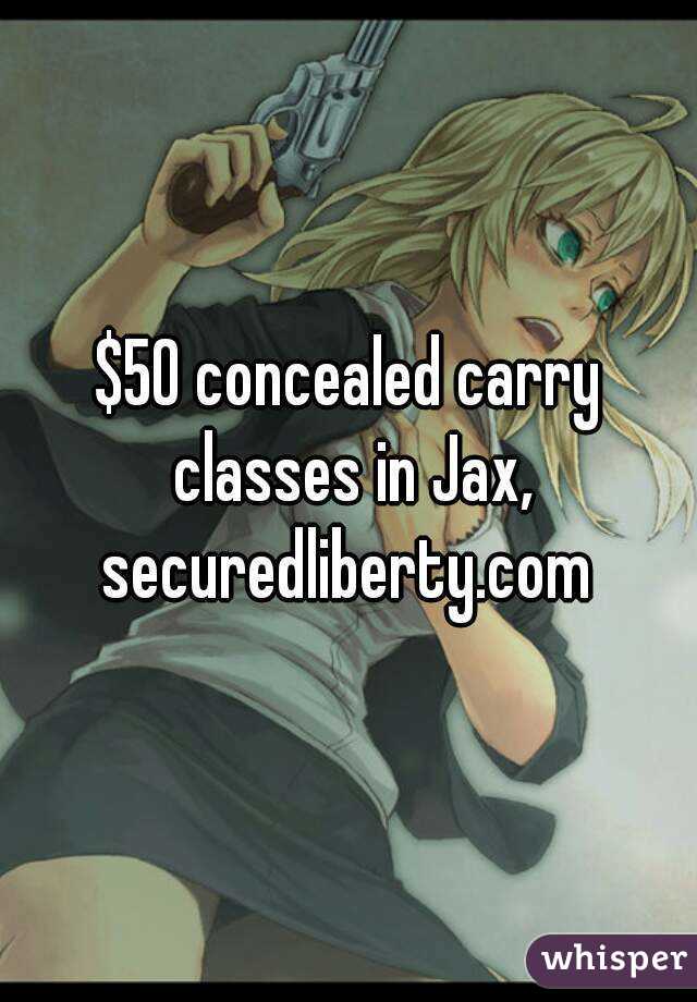 $50 concealed carry classes in Jax, securedliberty.com 