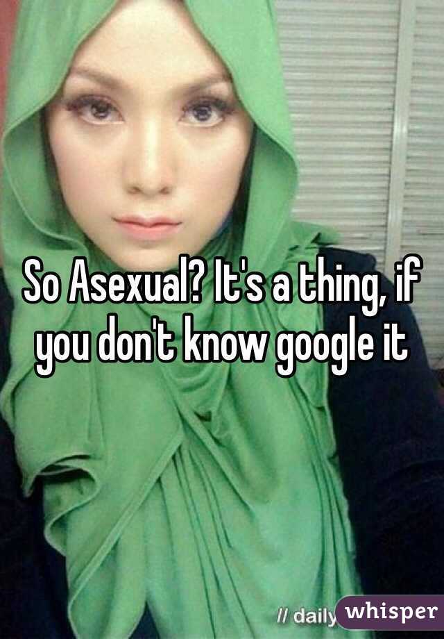 So Asexual? It's a thing, if you don't know google it