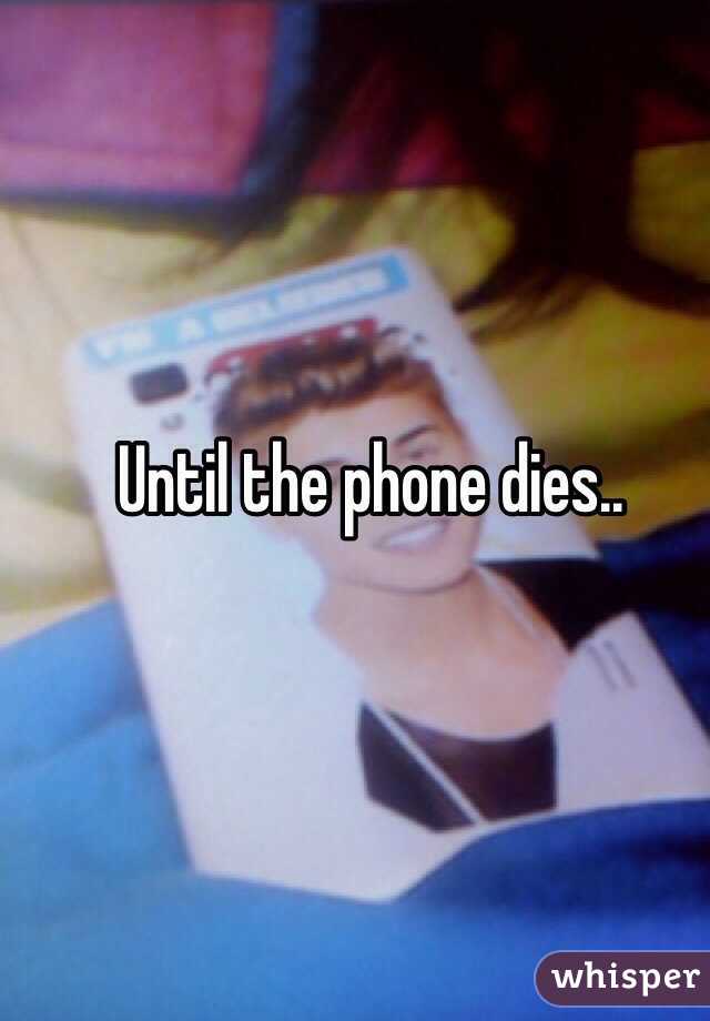Until the phone dies..