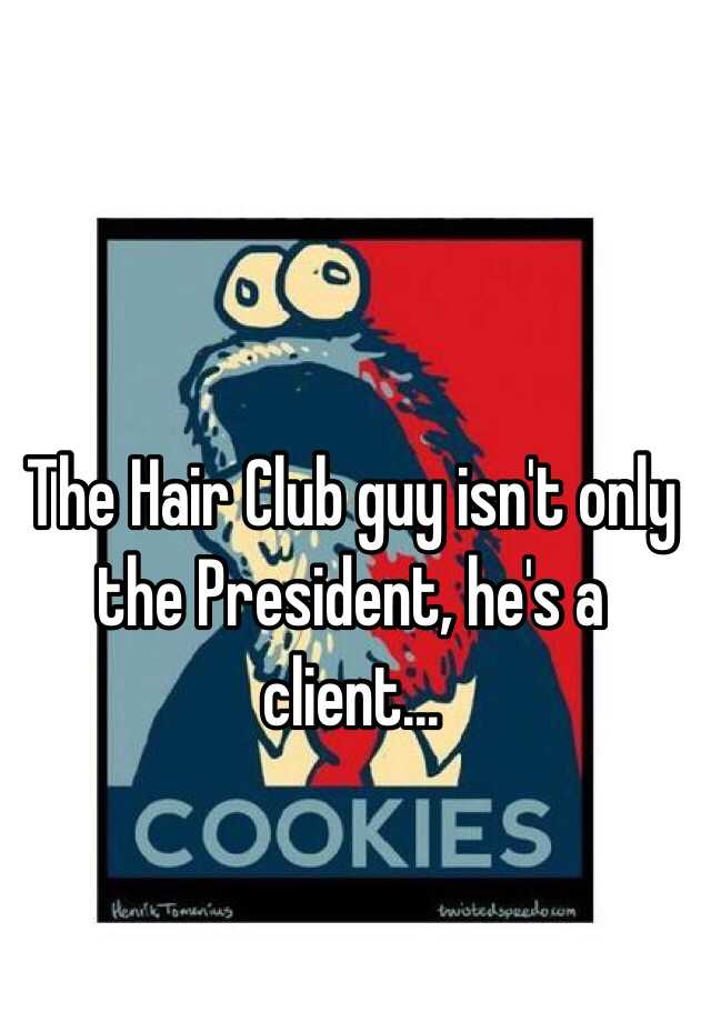 The Hair Club guy isn't only the President, he's a client...