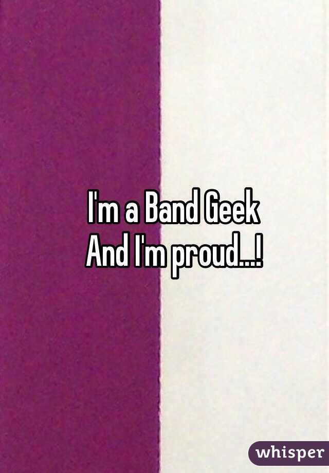I'm a Band Geek 
And I'm proud...!