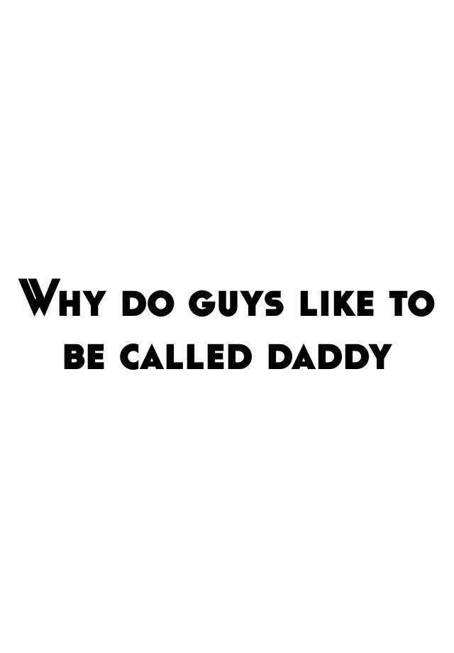 why-do-guys-like-to-be-called-daddy